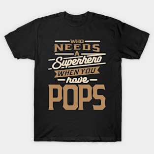 Who Needs a Superhero When You Have Pops - Mens Funny Dad and Grandpa T-Shirt